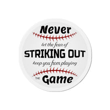 Load image into Gallery viewer, Never Let The Fear Of Striking Out Keep You from Playing The Game Die-Cut Magnets