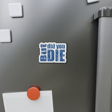 Load image into Gallery viewer, But Did You Die Motivational Die-Cut Magnets