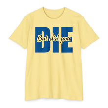 Load image into Gallery viewer, But Did You Die Motivational Unisex CVC Jersey T-shirt