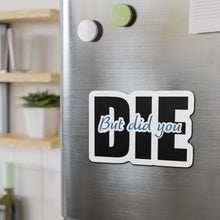 Load image into Gallery viewer, But Did You Die Motivational Die-Cut Magnets