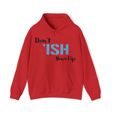 Load image into Gallery viewer, Don’t ‘ISH Your Life Unisex Heavy Blend™ Hooded Sweatshirt