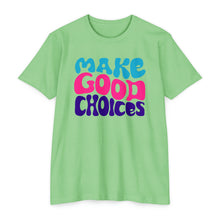 Load image into Gallery viewer, Make Good Choices Unisex CVC Jersey T-shirt