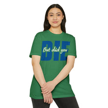 Load image into Gallery viewer, But Did You Die Motivational Unisex CVC Jersey T-shirt
