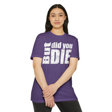 Load image into Gallery viewer, But Did You Die Motivational Unisex CVC Jersey T-shirt