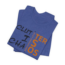 Load image into Gallery viewer, Motivational Unisex Tee - Clutter is Chaos Stay Organized