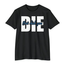 Load image into Gallery viewer, But Did You Die Motivational Unisex CVC Jersey T-shirt