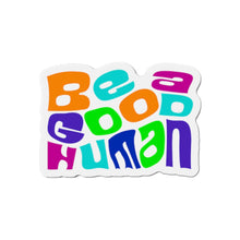 Load image into Gallery viewer, Be A Good Human Die-Cut Magnets