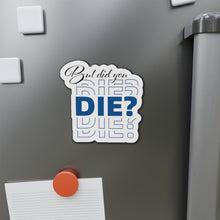 Load image into Gallery viewer, But Did You Die Motivational Die-Cut Magnets
