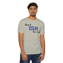 Load image into Gallery viewer, Don’t Ish Your Life Motivational Unisex CVC Jersey T-shirt