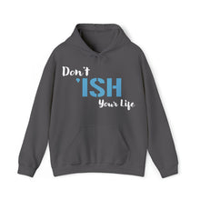 Load image into Gallery viewer, Don’t ‘ISH Your Life Unisex Heavy Blend™ Hooded Sweatshirt