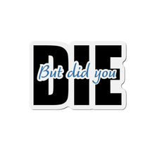 Load image into Gallery viewer, But Did You Die Motivational Die-Cut Magnets