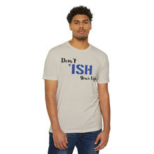 Load image into Gallery viewer, Don’t Ish Your Life Motivational Unisex CVC Jersey T-shirt
