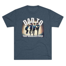 Load image into Gallery viewer, Dad to Four Dumb Ass Boys Unisex Tri-Blend Crew Tee