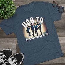 Load image into Gallery viewer, Dad to Four Dumb Ass Boys Unisex Tri-Blend Crew Tee
