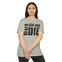 Load image into Gallery viewer, But Did You Die Motivational Unisex CVC Jersey T-shirt