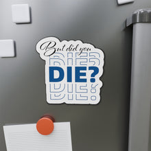 Load image into Gallery viewer, But Did You Die Motivational Die-Cut Magnets