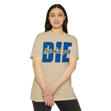 Load image into Gallery viewer, But Did You Die Motivational Unisex CVC Jersey T-shirt