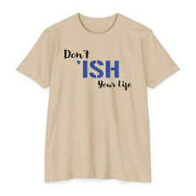 Load image into Gallery viewer, Don’t Ish Your Life Motivational Unisex CVC Jersey T-shirt