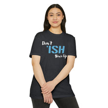 Load image into Gallery viewer, Don’t Ish Your Life Motivational Unisex CVC Jersey T-shirt