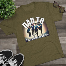 Load image into Gallery viewer, Dad to Four Dumb Ass Boys Unisex Tri-Blend Crew Tee