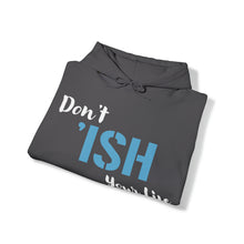 Load image into Gallery viewer, Don’t ‘ISH Your Life Unisex Heavy Blend™ Hooded Sweatshirt
