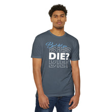 Load image into Gallery viewer, But Did You Die Unisex Motivational CVC Jersey T-shirt
