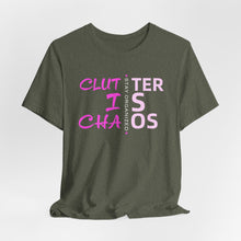 Load image into Gallery viewer, Motivational Unisex Tee - Clutter is Chaos Stay Organized