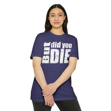 Load image into Gallery viewer, But Did You Die Unisex Motivational CVC Jersey T-shirt