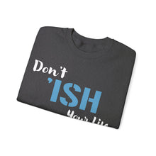 Load image into Gallery viewer, Don’t I’sh Your Life Unisex Heavy Blend™ Crewneck Sweatshirt