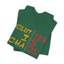Load image into Gallery viewer, Motivational Unisex Tee - Clutter is Chaos Stay Organized