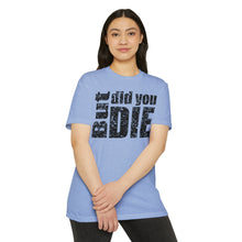 Load image into Gallery viewer, But Did You Die Unisex Motivational CVC Jersey T-shirt