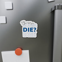 Load image into Gallery viewer, But Did You Die Motivational Die-Cut Magnets