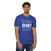 Load image into Gallery viewer, But Did You Die Unisex Motivational CVC Jersey T-shirt