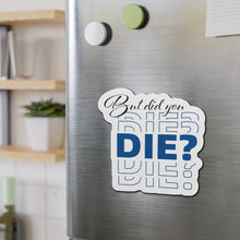 Load image into Gallery viewer, But Did You Die Motivational Die-Cut Magnets