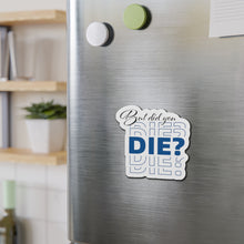 Load image into Gallery viewer, But Did You Die Motivational Die-Cut Magnets