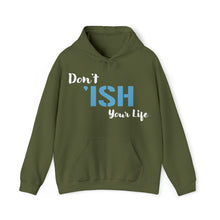 Load image into Gallery viewer, Don’t ‘ISH Your Life Unisex Heavy Blend™ Hooded Sweatshirt