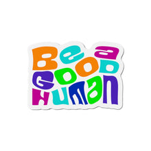 Load image into Gallery viewer, Be A Good Human Die-Cut Magnets