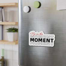 Load image into Gallery viewer, Be In The Moment Die-Cut Magnets
