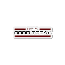 Load image into Gallery viewer, Life Is Good Today Die-Cut Magnets
