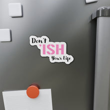 Load image into Gallery viewer, Don’t ‘Ish Your Life Pink Die-Cut Magnets