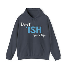 Load image into Gallery viewer, Don’t ‘ISH Your Life Unisex Heavy Blend™ Hooded Sweatshirt