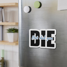 Load image into Gallery viewer, But Did You Die Motivational Die-Cut Magnets