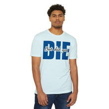 Load image into Gallery viewer, But Did You Die Motivational Unisex CVC Jersey T-shirt