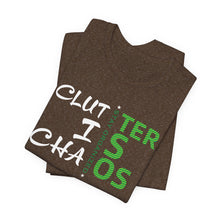 Load image into Gallery viewer, Motivational Unisex Tee - Clutter is Chaos Stay Organized