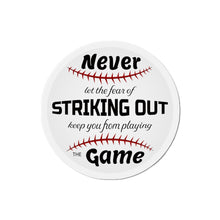 Load image into Gallery viewer, Never Let The Fear Of Striking Out Keep You from Playing The Game Die-Cut Magnets