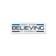 Load image into Gallery viewer, Don’t Stop Believing In Yourself Die-Cut Magnets