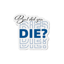 Load image into Gallery viewer, But Did You Die Motivational Die-Cut Magnets