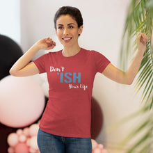 Load image into Gallery viewer, Don’t Ish Your Life Women's Triblend Tee