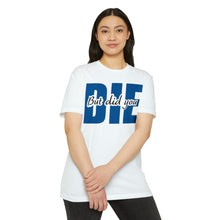 Load image into Gallery viewer, But Did You Die Unisex Motivational CVC Jersey T-shirt