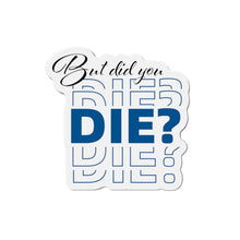 Load image into Gallery viewer, But Did You Die Motivational Die-Cut Magnets